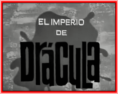 EMPIRE OF DRACULA - 1967 - (MEXICAN - BLACK AND WHITE - VERSION) - LUCHA VILLA