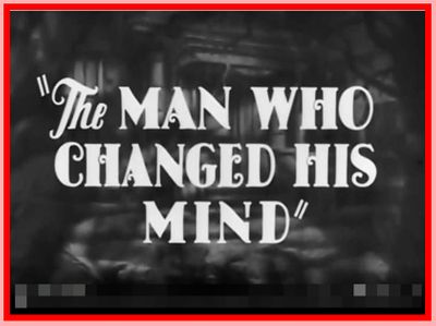 THE MAN WHO CHANGED HIS MIND - 1936 - BORIS KARLOFF
